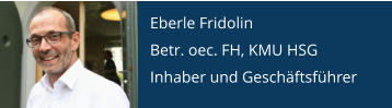 Eberle Fridolin Betr. oec. FH, KMU HSG Inhaber und Geschäftsführer