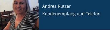 Andrea Rutzer Kundenempfang und Telefon
